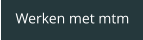 Werken met mtm