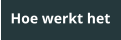 Hoe werkt het