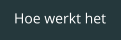 Hoe werkt het